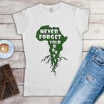 Never Forget Your Roots