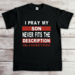 I Pray My Son Doesn't Fit The Description