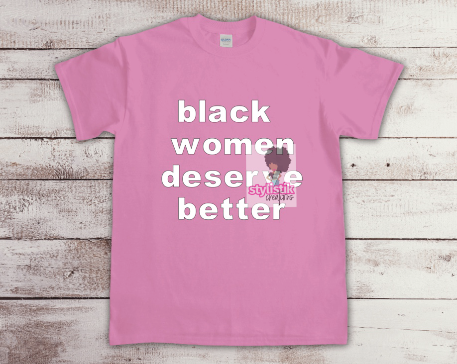 Black Women Deserve Better Stylistik Creations